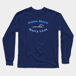 swim more worry less Long Sleeve T-Shirt